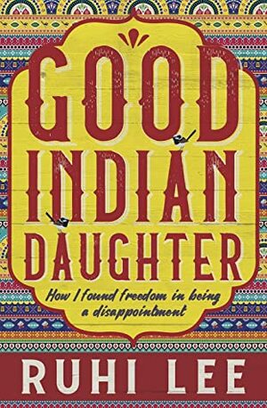 Good Indian Daughter by Ruhi Lee