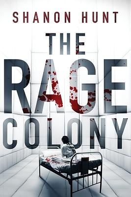 The Rage Colony by Shanon Hunt