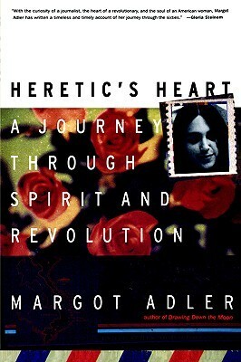 Heretic's Heart: A Journey through Spirit and Revolution by Margot Adler