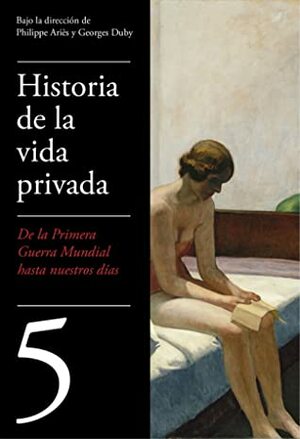Historia de la vida privada, 5: De la Primera Guerra Mundial a nuestros días by Georges Duby, Philippe Ariès