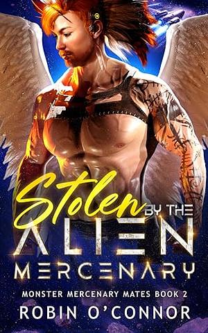 Stolen by the Alien Mercenary by Robin O'Connor