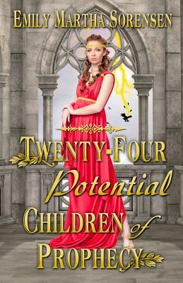 Twenty-Four Potential Children of Prophecy by Emily Martha Sorensen