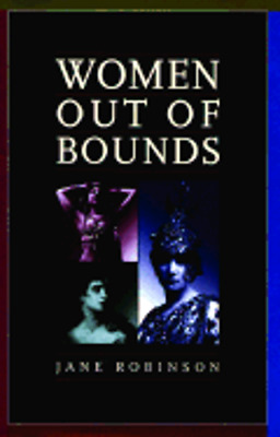 Women Out of Bounds: The Lives and Work of History's Career Women by Jane Robinson