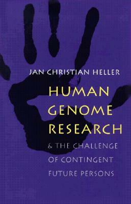 Human Genome Research:: And the Challenge of Contingent Future Persons by Jan Christian Heller