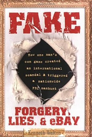 Fake: Forgery, Lies, & Ebay by Kenneth Walton