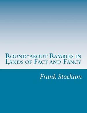 Round-about Rambles in Lands of Fact and Fancy by Frank Richard Stockton