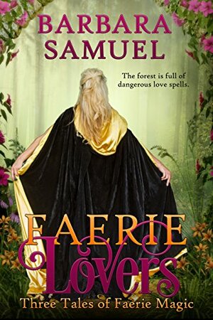 Faerie Lovers: Three Tales of Faerie Magic by Barbara Samuel