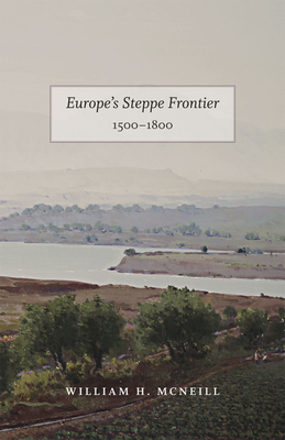 Europe's Steppe Frontier, 1500-1800 by William H. McNeill