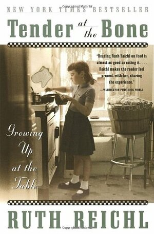 Tender at the Bone: Growing Up at the Table by Ruth Reichl