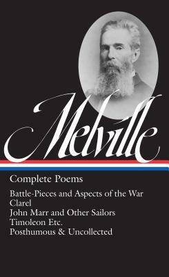 Herman Melville: Complete Poems (Loa #320): Battle-Pieces and Aspects of the War / Clarel / John Marr and Other Sailors / Timoleon / Posthumous & Unco by Herman Melville