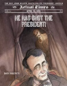 He Has Shot the President!: April 14, 1865: The Day John Wilkes Booth Killed President Lincoln by Don Brown