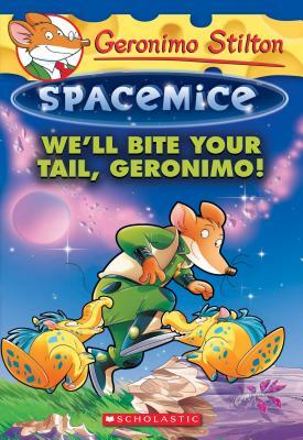 We'll Bite Your Tail, Geronimo! (Geronimo Stilton Spacemice #11), Volume 11 by Geronimo Stilton