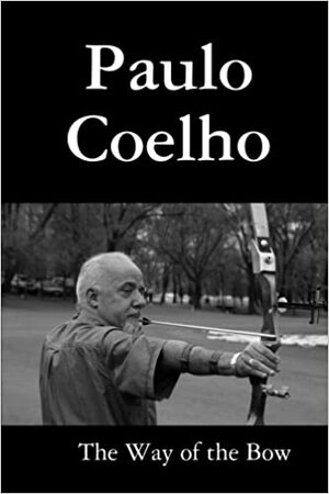 The Way of the Bow by Paulo Coelho