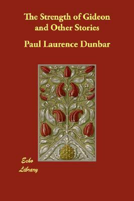 The Strength of Gideon and Other Stories by Paul Laurence Dunbar