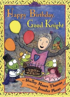 Happy Birthday, Good Knight by Jennifer Plecas, Shelley Moore Thomas