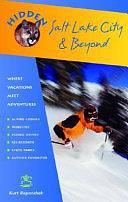 Hidden Salt Lake City and Beyond: Including Park City, Deer Valley, Alta, and Snowbird by Kurt Repanshek