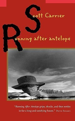Running After Antelope by Scott Carrier