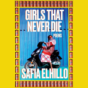 Girls That Never Die by Safia Elhillo