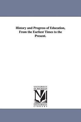 History and Progress of Education, from the Earliest Times to the Present. by L. P. (Linus Pierpont) Brockett, Linus Pierpont Brockett