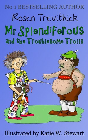 Mr Splendiferous and the Troublesome Trolls by Rosen Trevithick