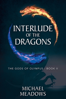 Interlude of the Dragons: The Gods of Olympus - Book II by Michael Meadows