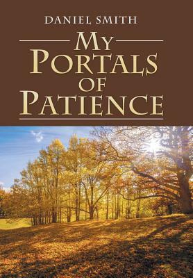 My Portals of Patience by Daniel Smith