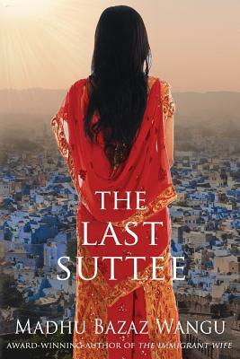 The Last Suttee by Madhu Bazaz Wangu