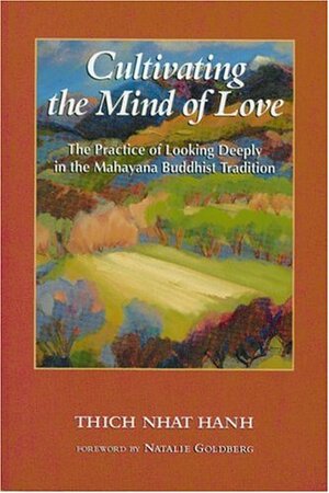 Cultivating the Mind of Love: The Practice of Looking Deeply in the Mahayana Buddhist Tradition by Thích Nhất Hạnh