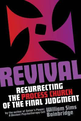 Revival: Resurrecting the Process Church of the Final Judgement by William Sims Bainbridge