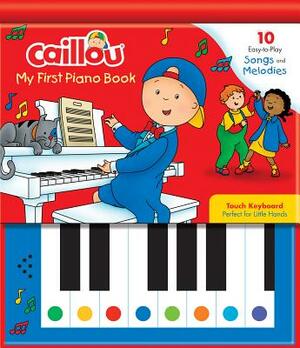 Caillou: My First Piano Book: 10 Easy-To-Play Songs and Melodies by 
