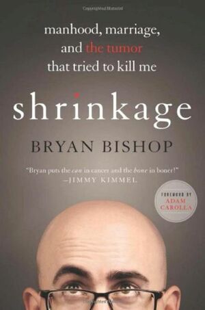 Shrinkage: Manhood, Marriage, and the Tumor That Tried to Kill Me by Bryan Bishop