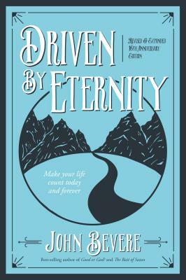 Driven by Eternity: Make Your Life Count Today & Forever by John Bevere