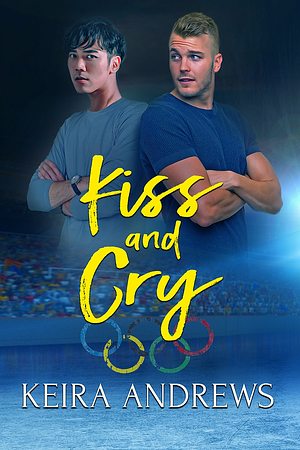 Kiss and Cry by Keira Andrews