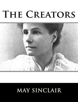 The Creators by May Sinclair