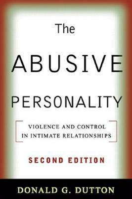 The Abusive Personality: Violence and Control in Intimate Relationships by Donald G. Dutton