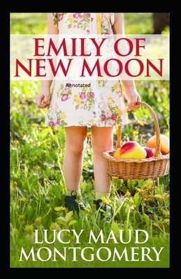 Emily of New Moon Annotated by L.M. Montgomery