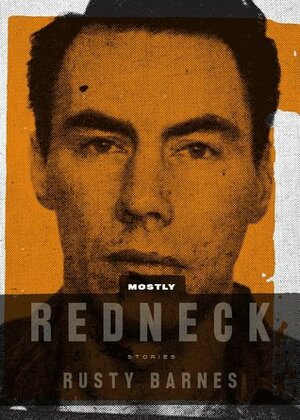 Mostly Redneck by Rusty Barnes