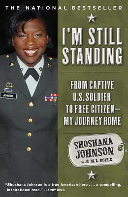 I'm Still Standing: From Captive U.S. Soldier to Free Citizen--My Journey Home by Shoshana Johnson