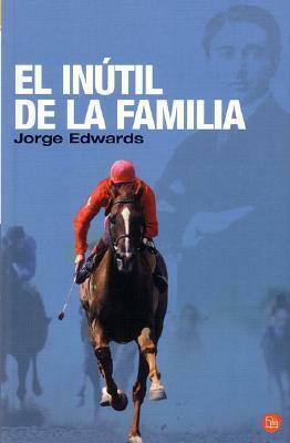 El inútil de la familia by Jorge Edwards