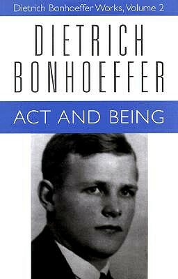 Act and Being by Dietrich Bonhoeffer, Wayne Whitson Floyd