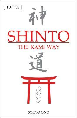 Shinto: The Kami Way by William P. Woodard, Sokyo Ono