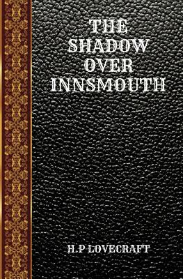 The Shadow Over Innsmouth: By Howard Phillips Lovecraft by H.P. Lovecraft