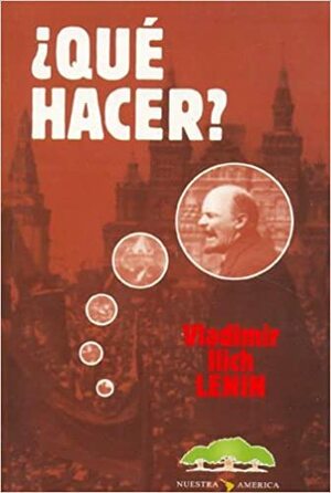 Que Hacer? by Vladimir Lenin