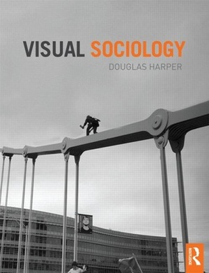 Visual Sociology by Douglas Harper