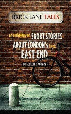 Brick Lane Tales: An Anthology of Short Stories About London's Iconic East End by Various, Tabitha Potts