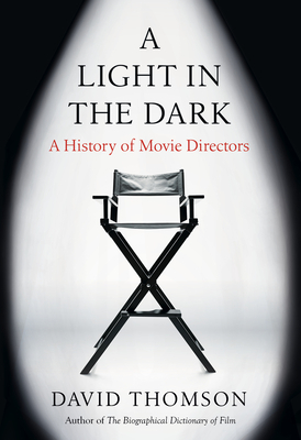 A Light in the Dark: A History of Movie Directors by David Thomson
