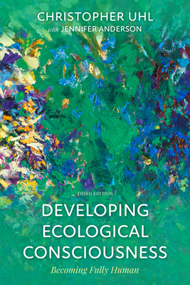 Developing Ecological Consciousness: Becoming Fully Human by Christopher Uhl