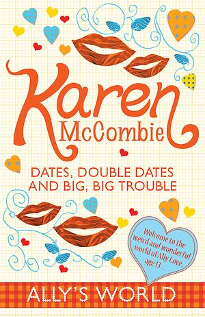 Dates, Double Dates and Big, Big Trouble by Karen McCombie