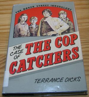 The Baker Street Irregulars in the Case of the Cop Catchers by Terrance Dicks