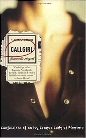 Callgirl: Confessions of an Ivy League Lady of Pleasure by Jeannette Angell